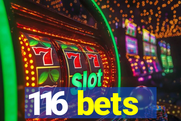 116 bets
